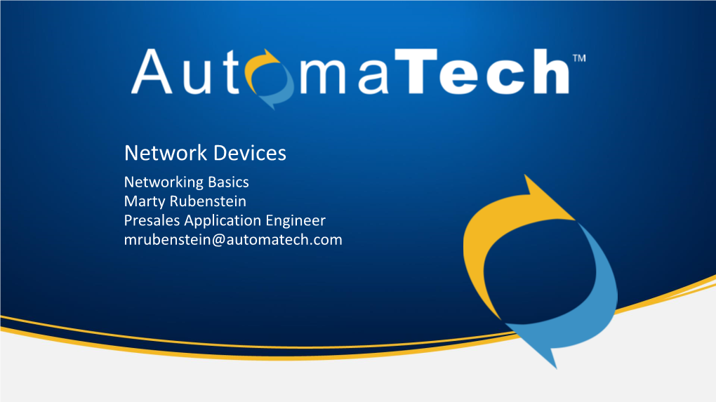Network Devices Networking Basics Marty Rubenstein Presales Application Engineer Mrubenstein@Automatech.Com Network Devices