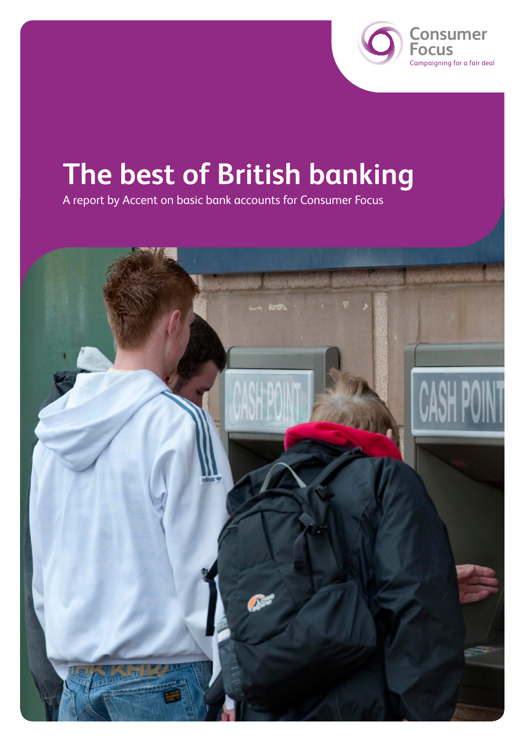 The Best of British Banking a Report by Accent on Basic Bank Accounts for Consumer Focus About Consumer Focus