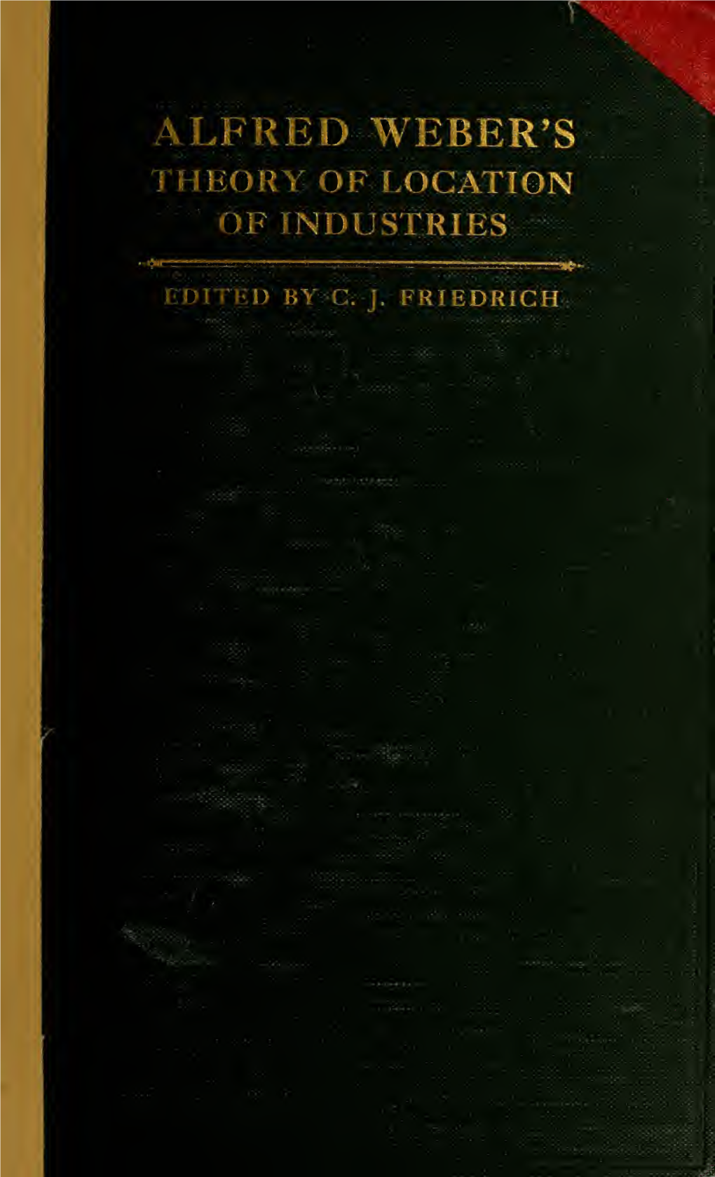 Alfred Weber's Theory of the Location of Industries the University of Chicago Press Chicago, Illinois