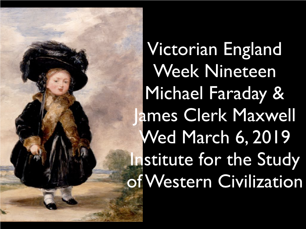 Victorian England Week Nineteen Michael Faraday & James Clerk