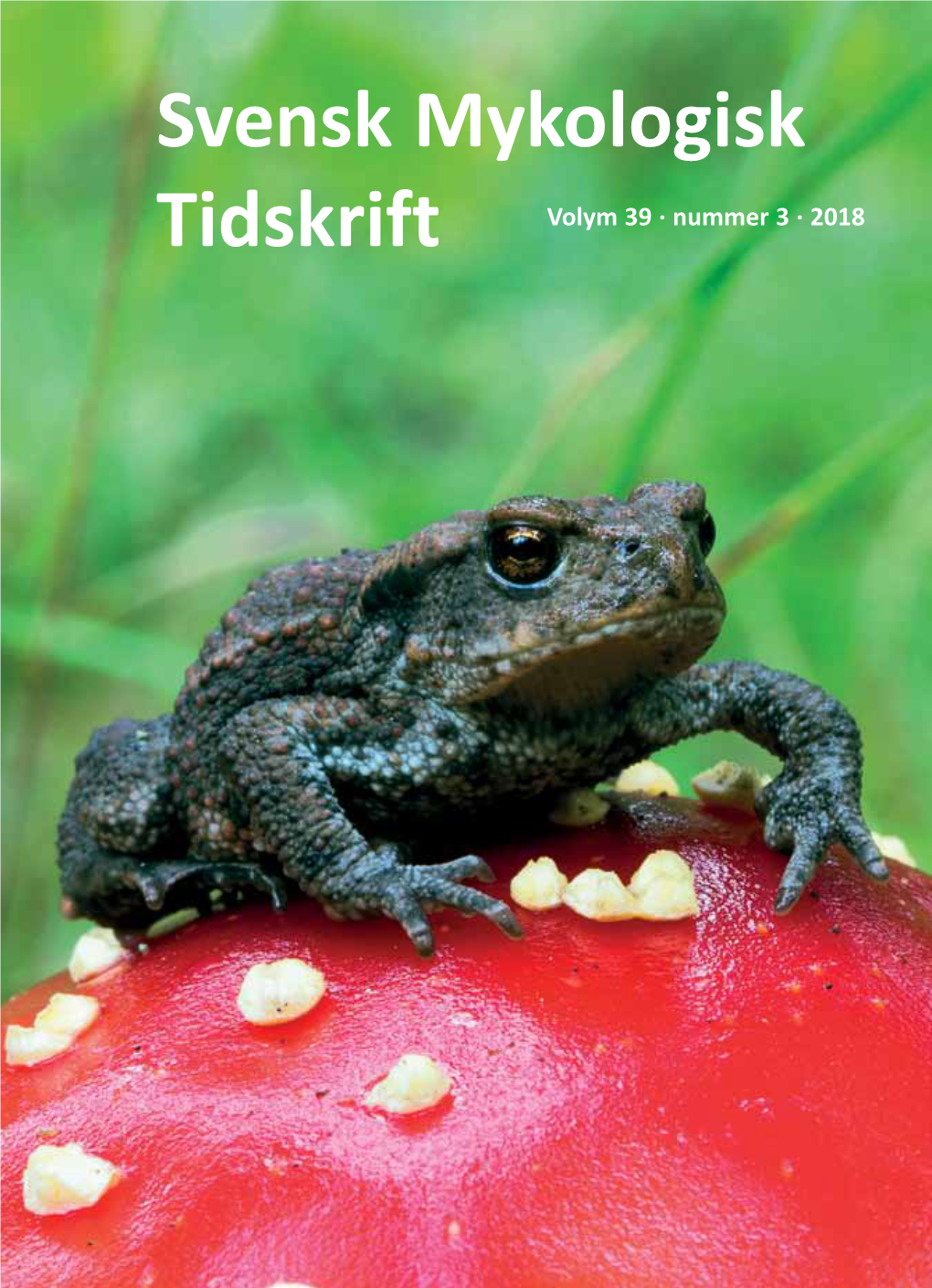 Svensk Mykologisk Tidskrift Volym 39 · Nummer 3 · 2018 Svensk Mykologisk Tidskrift Inkluderar Tidigare