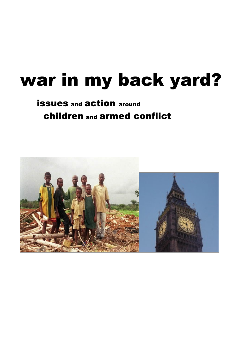 War in My Back Yard? Issues and Action Around Children and Armed Conflict World Vision