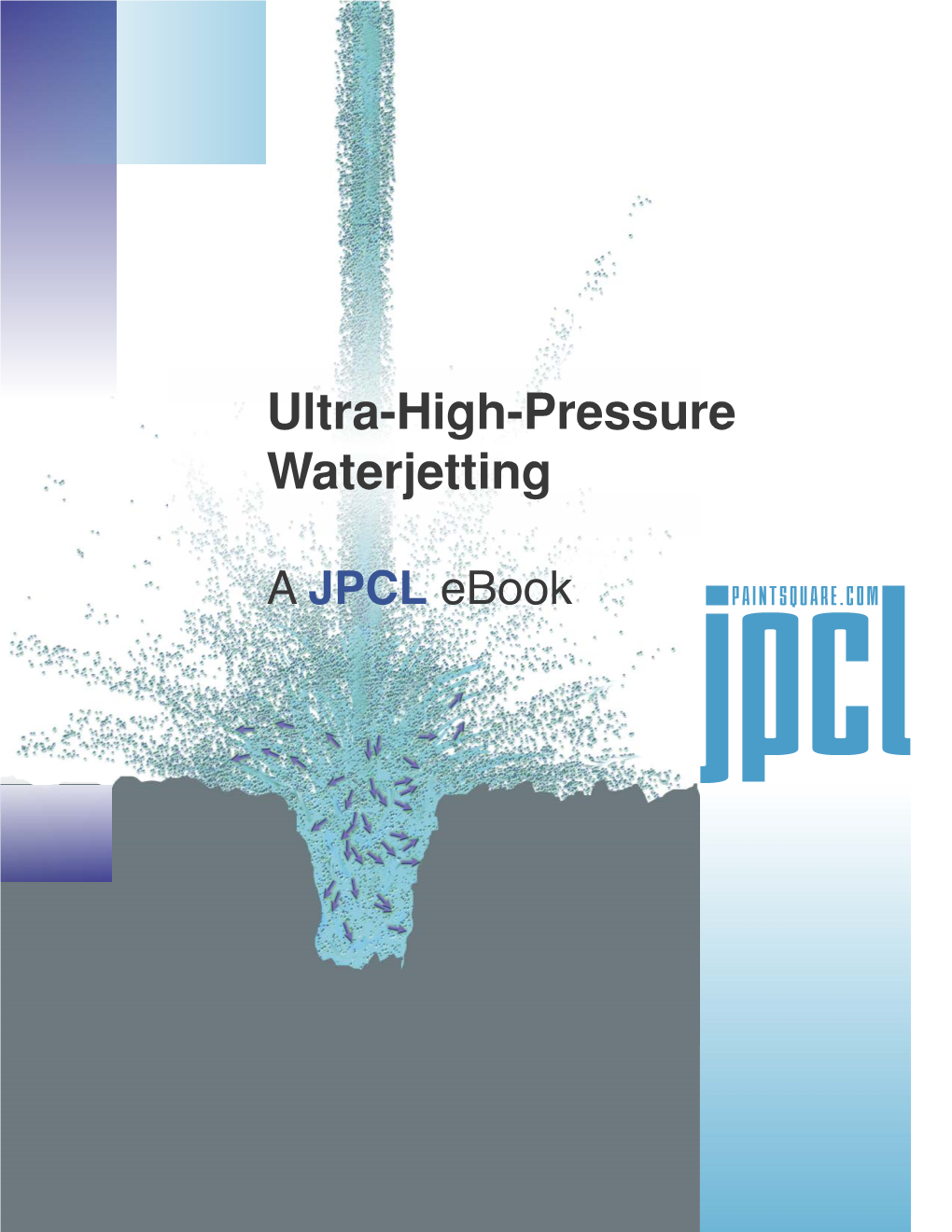 Ultra-High-Pressure Waterjetting a JPCL Ebook Jpclpaintsquare.COM I