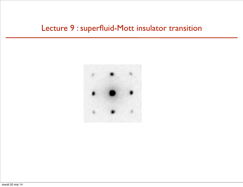 Lecture 9 : Superfluid-Mott Insulator Transition