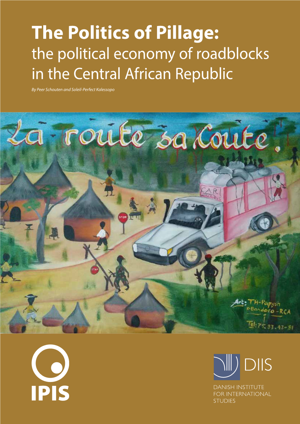 The Politics of Pillage: the Political Economy of Roadblocks in the Central African Republic by Peer Schouten and Soleil-Perfect Kalessopo