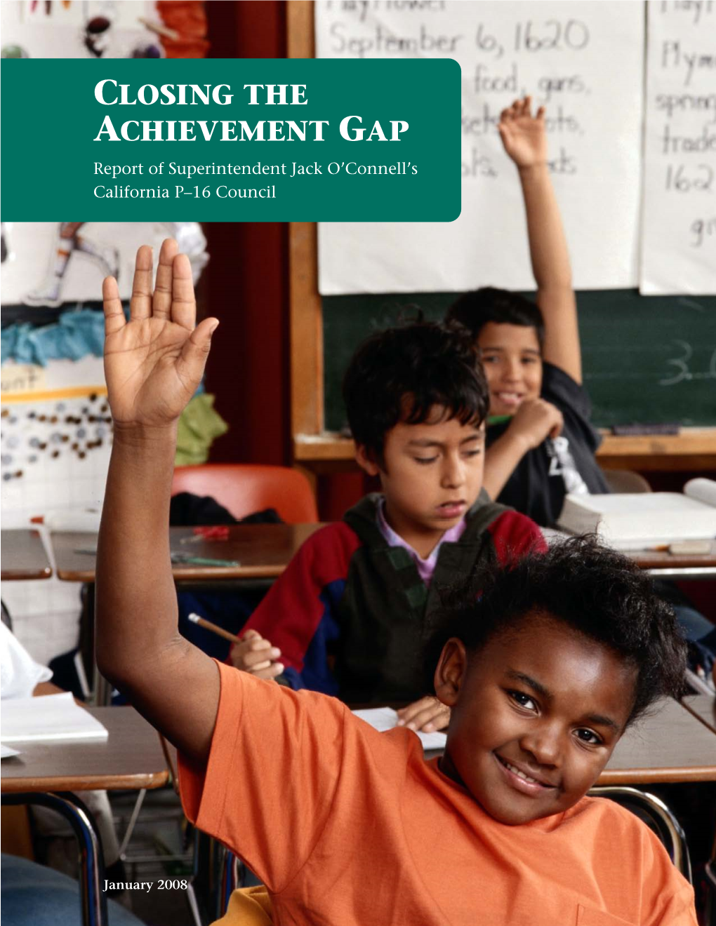 CLOSING the ACHIEVEMENT GAP Report of Superintendent Jack O’Connell’S California P–16 Council