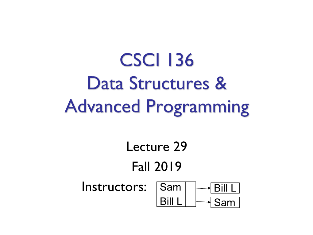 Lecture 29 Fall 2019 Instructors: Sam Bill L Bill L Sam Admin