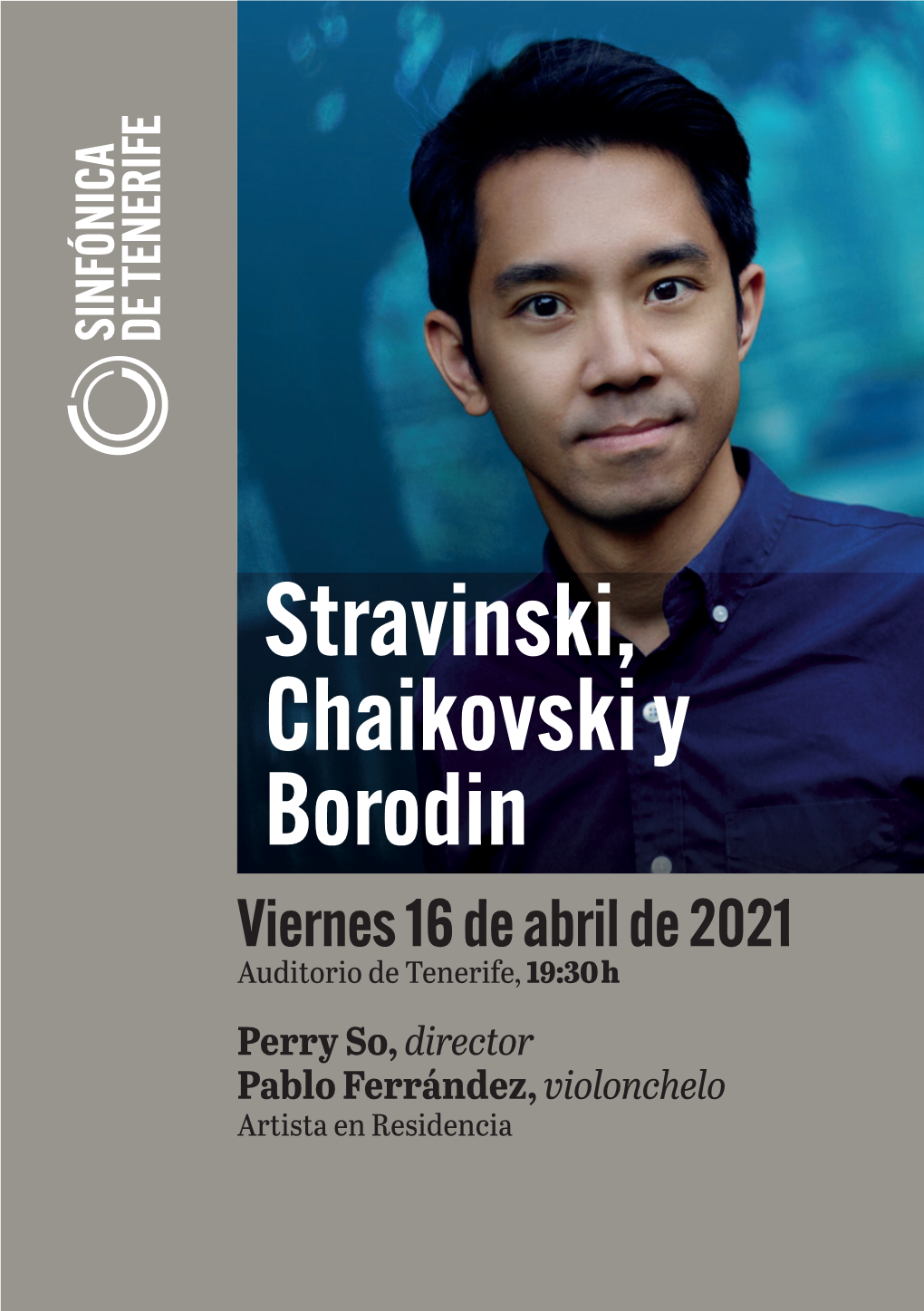 Stravinski, Chaikovski Y Borodin Viernes 16 De Abril De 2021 Auditorio De Tenerife, 19:30 H Perry So, Director Pablo Ferrández, Violonchelo Artista En Residencia