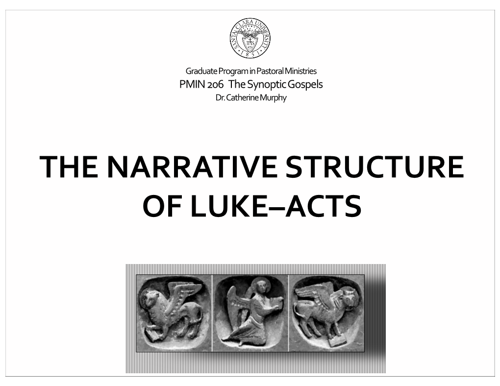 THE NARRATIVE STRUCTURE of LUKE–ACTS the Gospel of Luke an Outline