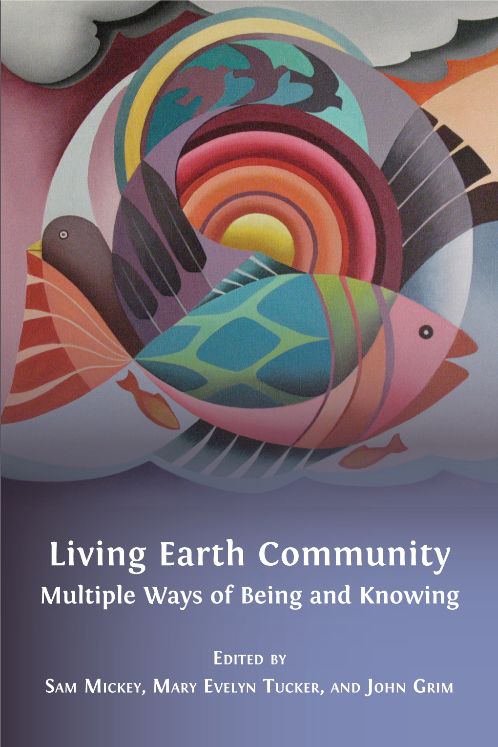 Living Earth Community: Multiple Ways of Being and Knowing (Cambridge, UK: Open Book Publishers, 2020)