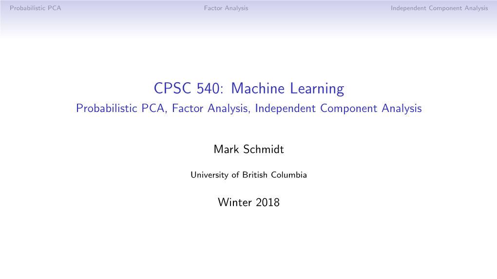 CPSC 540: Machine Learning Probabilistic PCA, Factor Analysis, Independent Component Analysis