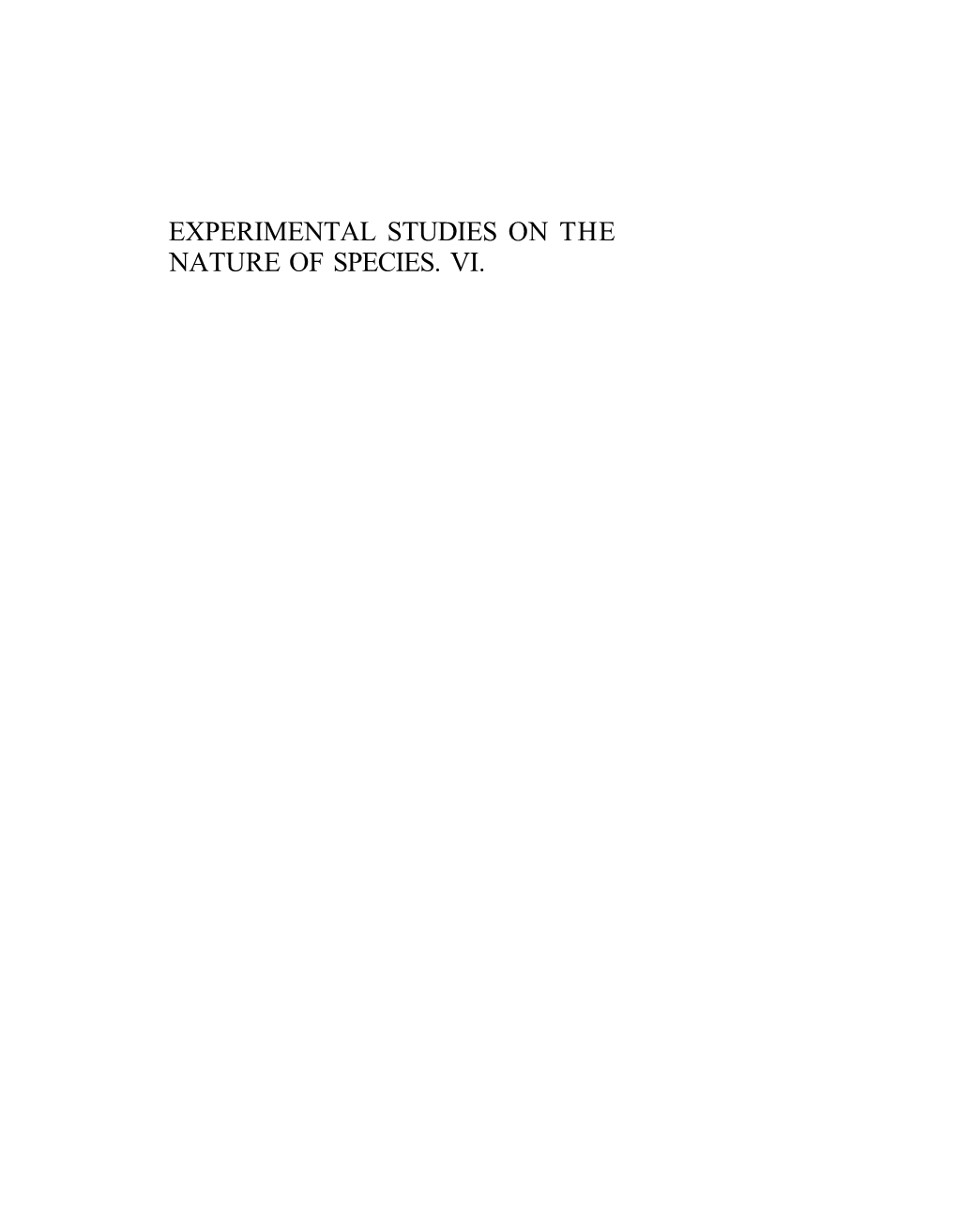 Experimental Studies on the Nature of Species. Vi