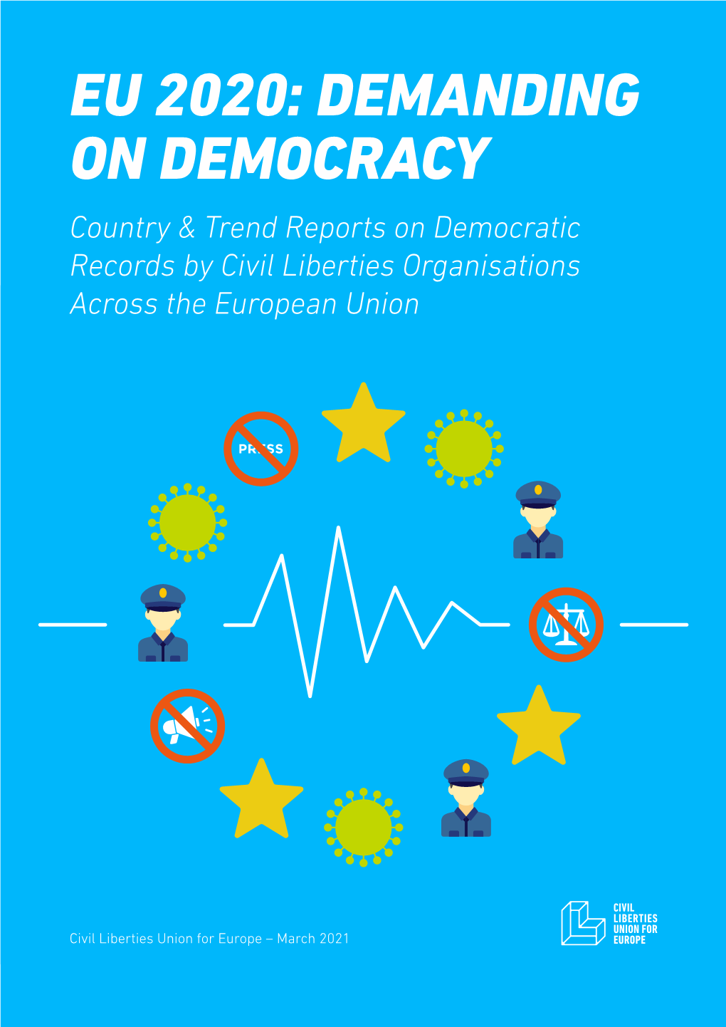 EU 2020: DEMANDING on DEMOCRACY Country & Trend Reports on Democratic Records by Civil Liberties Organisations Across the European Union