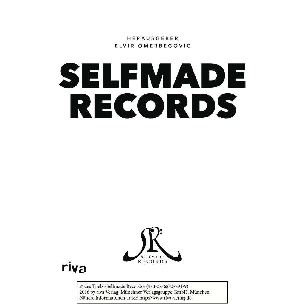 Selfmade Records« (978-3-86883-791-9) 2016 by Riva Verlag, Münchner Verlagsgruppe Gmbh, München Nähere Informationen Unter: VORWORT