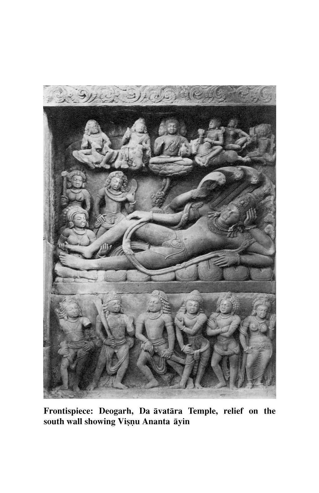 Frontispiece: Deogarh, Da±Åvatåra Temple, Relief on the South Wall Showing Vi„Œu Ananta±Åyin an INTEGRATED VIEW of the COSMOS