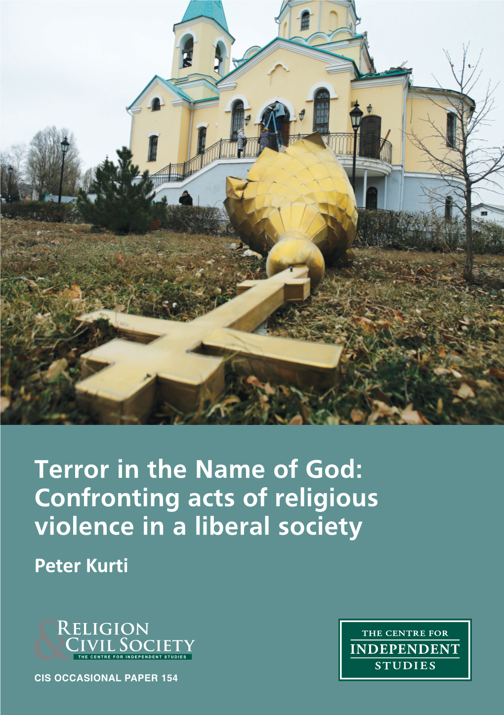 Terror in the Name of God: Confronting Acts of Religious Violence in a Liberal Society Peter Kurti