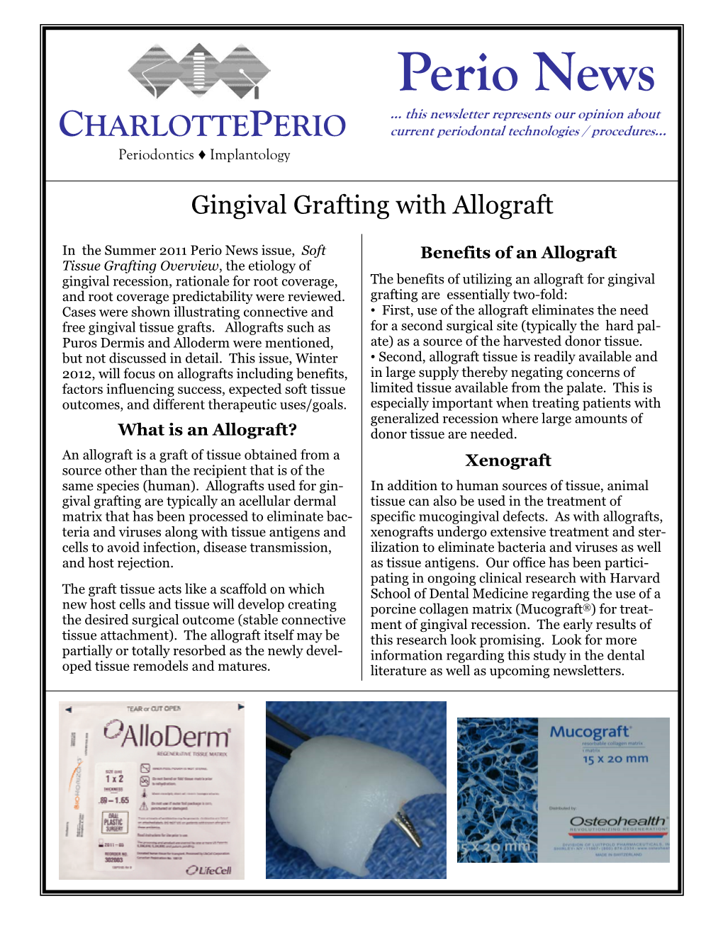 Allografts Such As for a Second Surgical Site (Typically the Hard Pal- Puros Dermis and Alloderm Were Mentioned, Ate) As a Source of the Harvested Donor Tissue