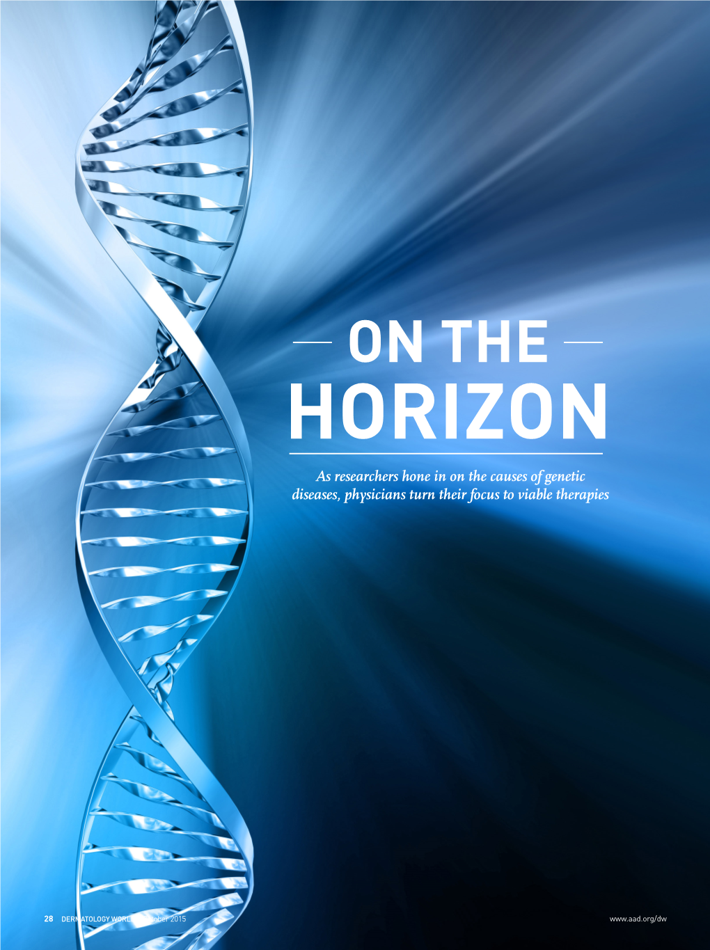 HORIZON As Researchers Hone in on the Causes of Genetic Diseases, Physicians Turn Their Focus to Viable Therapies