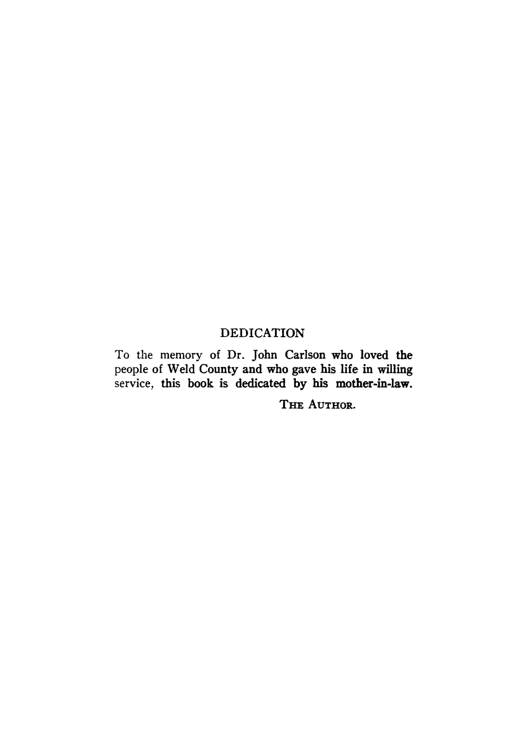 DEDICATION to the Memory of Dr. John Carlson Who Loved the People of Weld County and Who Gave His Life in Willing Service, This Book Is Dedicated by His Mother-In-Law