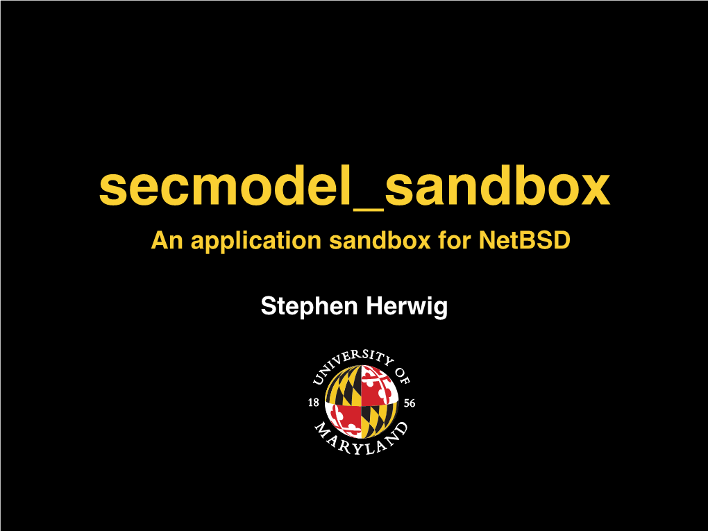 An Application Sandbox for Netbsd Stephen Herwig