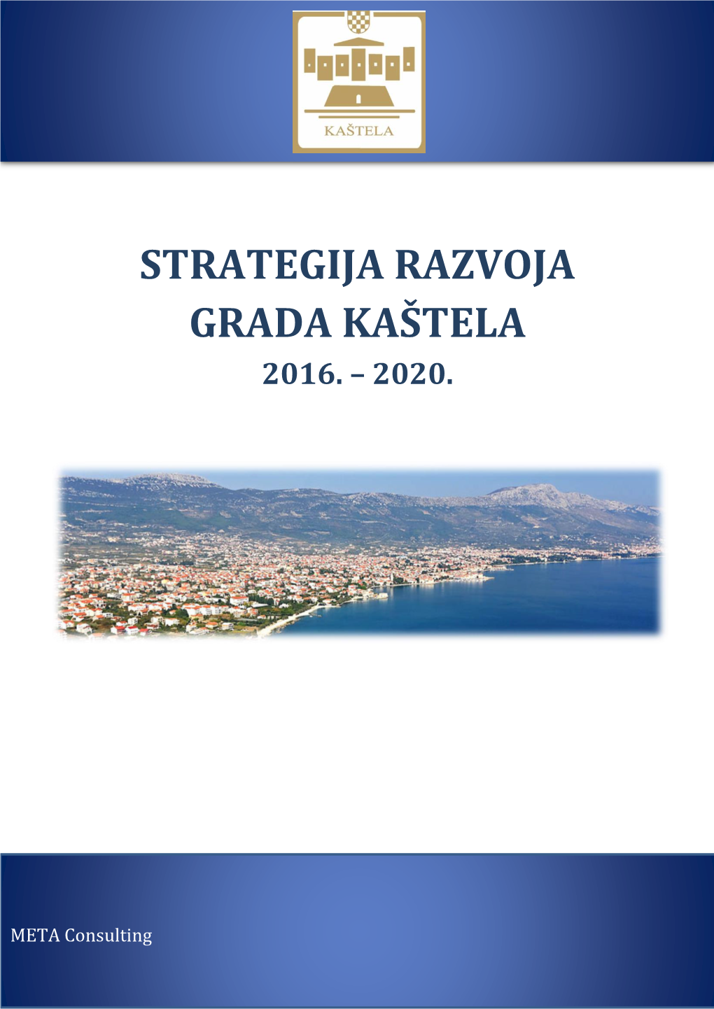 Strategija Razvoja Grada Kaštela 2016-2020 Usklađena Je S Ciljevima Strateških Dokumenata EU, Nacionalne I Regionalne Razine