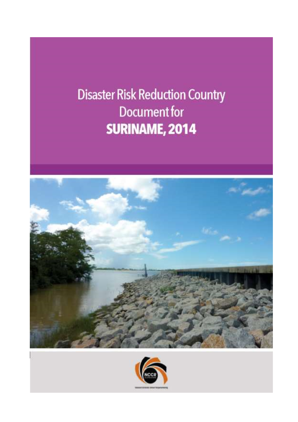 Disaster Risk Reduction Country Document for Suriname, 2014 February 2017 National Coordination Center for Disaster Relief (NCCR)