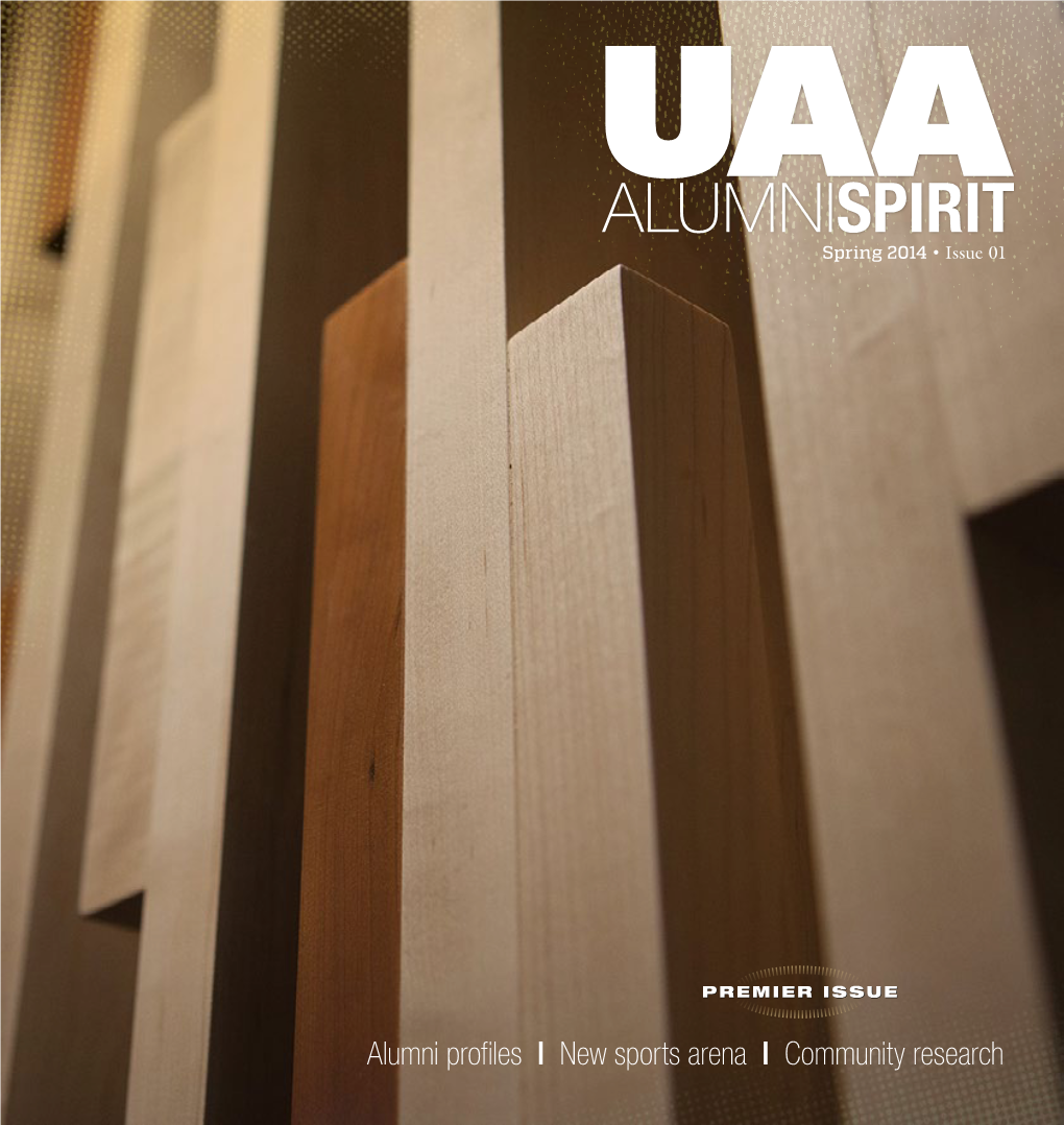 Alumni Profiles I New Sports Arena I Community Research Spring 2014 • Issue 01 Published by UAA University Advancement