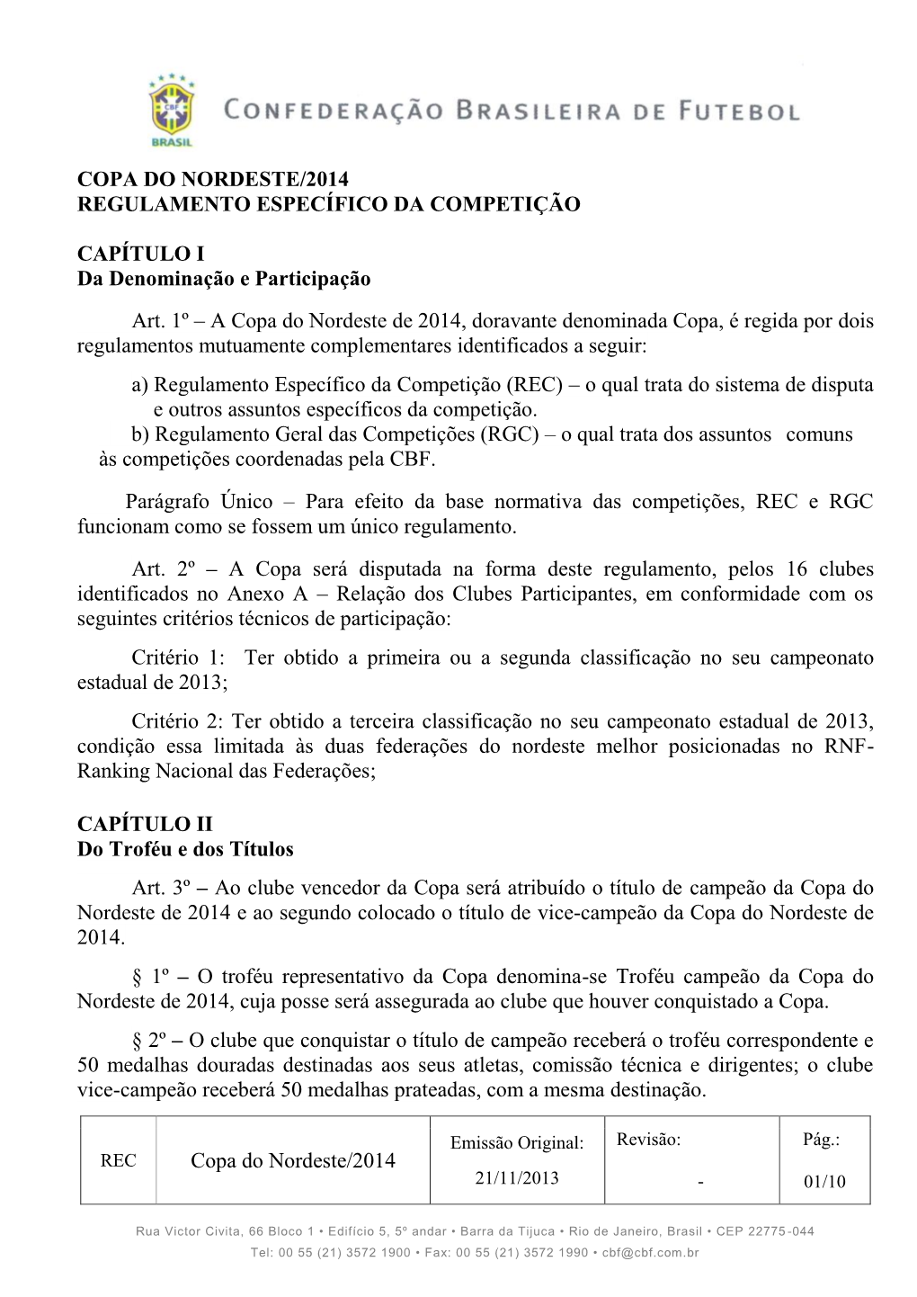 COPA DO NORDESTE/2014 REGULAMENTO ESPECÍFICO DA COMPETIÇÃO CAPÍTULO I Da Denominação E Participação Art. 1º
