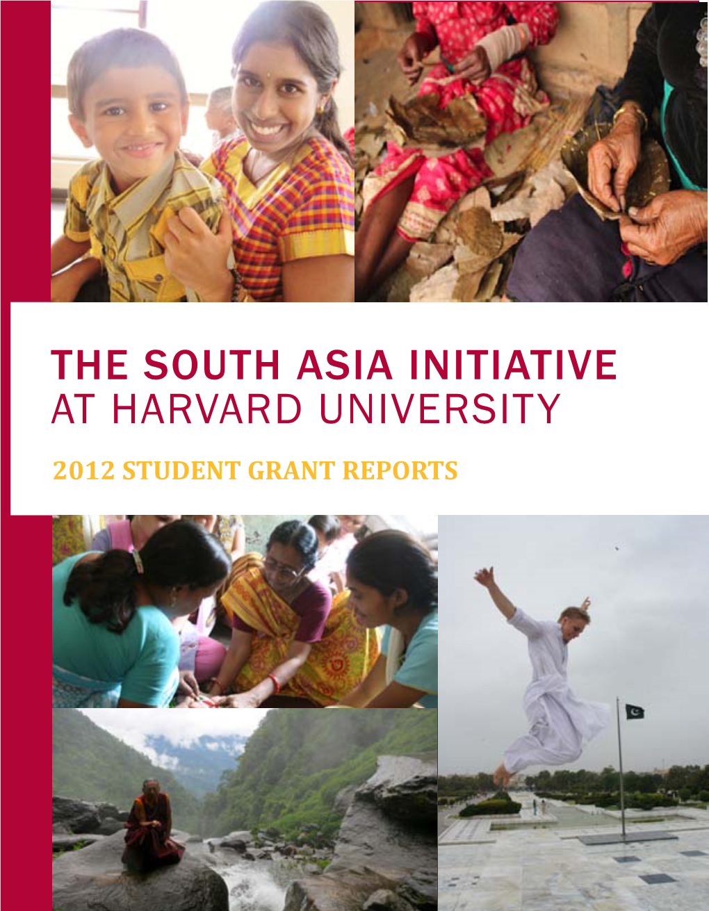 The South Asia Initiative at Harvard University 2012 Student Grant Reports the South Asia Initiative at Harvard University 2012 Student Grant Reports