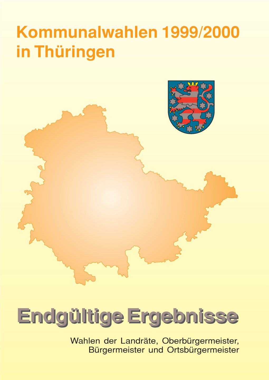 Kommunalwahlen 1999/2000 in Thüringen, Endgültige Ergebnisse 1 Wahlen Der Landräte, Oberbürgermeister, Bürgermeister Und Ortsbürgermeister Inhaltsverzeichnis