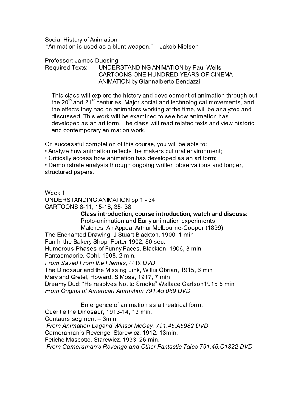 Social History of Animation “Animation Is Used As a Blunt Weapon.” -- Jakob Nielsen Professor: James Duesing Required Texts