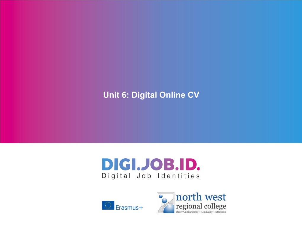 Unit 6: Digital Online CV Introducing Unit 6