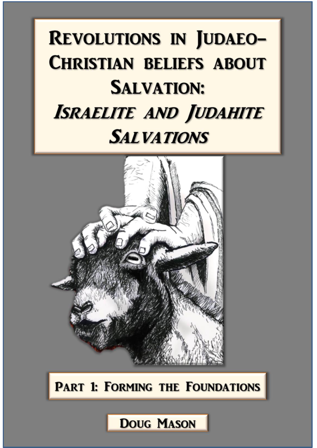 Revolutions in Judaeo-Christian Beliefs About Salvation Part 1 Israelite and Judahite Salvations