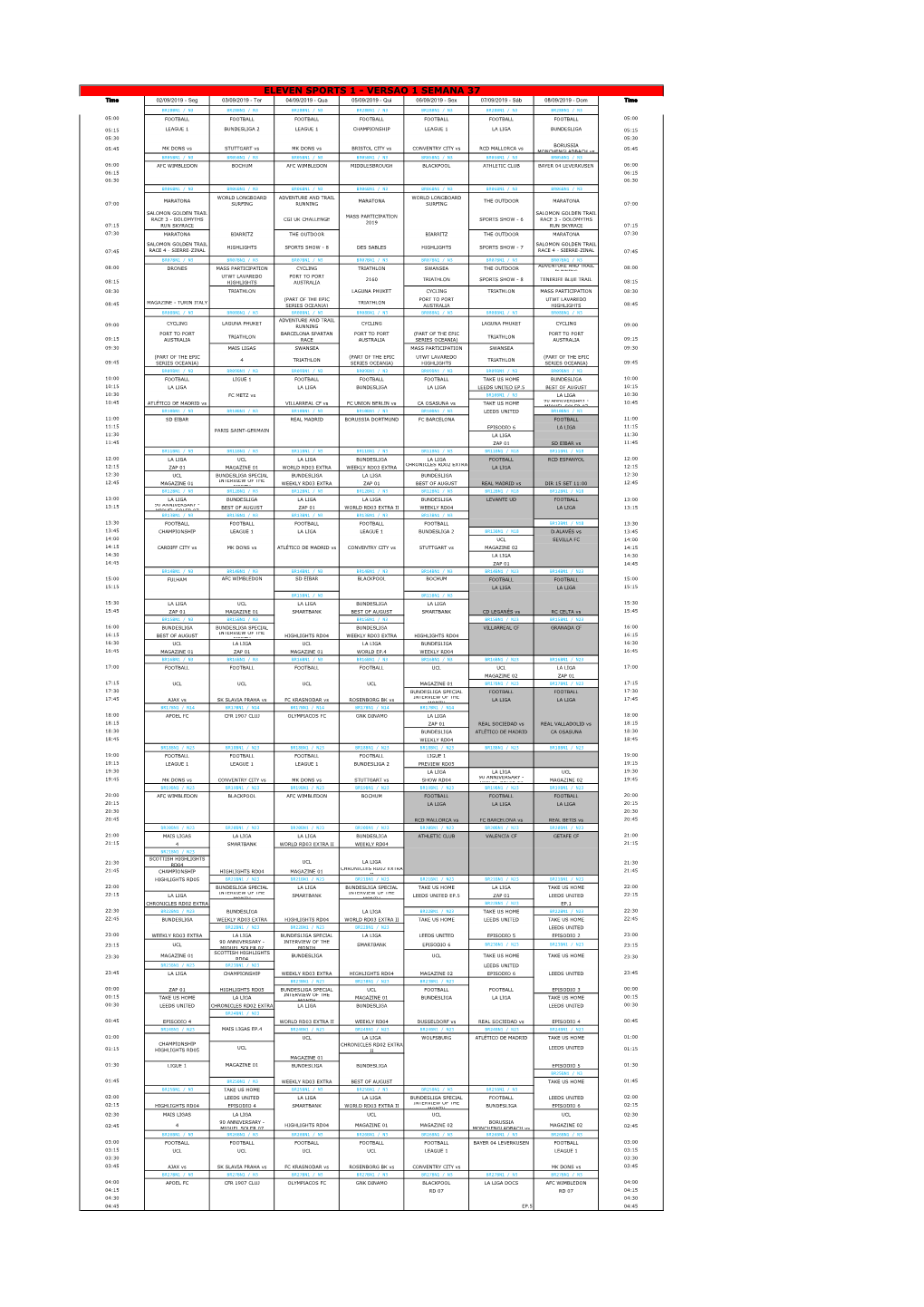 ELEVEN SPORTS 1 - VERSÃO 1 SEMANA 37 Time 02/09/2019 - Seg 03/09/2019 - Ter 04/09/2019 - Qua 05/09/2019 - Qui 06/09/2019 - Sex 07/09/2019 - Sáb 08/09/2019 - Dom Time