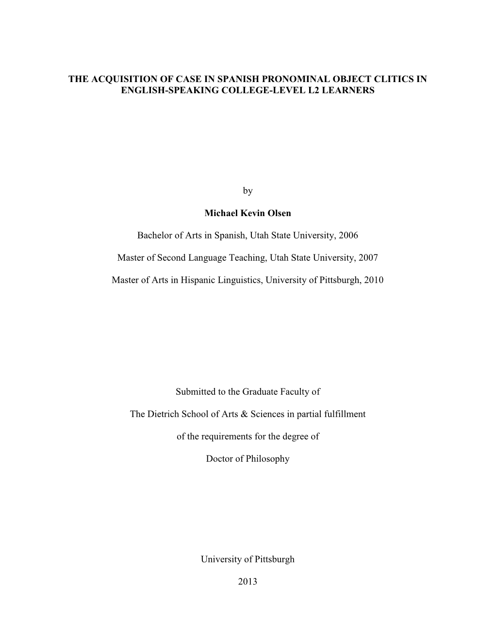 THE ACQUISITION of CASE in SPANISH PRONOMINAL OBJECT CLITICS in ENGLISH-SPEAKING COLLEGE-LEVEL L2 LEARNERS by Michael Kevin Olse