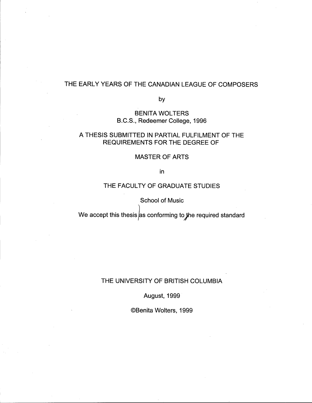 THE EARLY YEARS of the CANADIAN LEAGUE of COMPOSERS BENITA WOLTERS B.C.S., Redeemer College, 1996 a THESIS SUBMITTED in PARTIAL