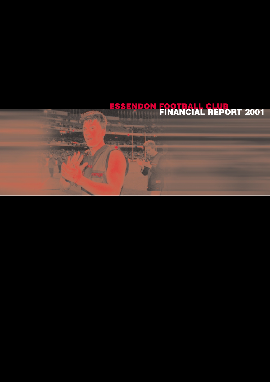 ESSENDON FOOTBALL CLUB FINANCIAL REPORT 2001 E S S E N D O N F O O T B a L L C L U B 2 C O N T E N T S