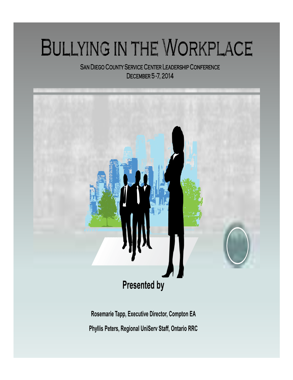 Bullying and Harassment in the Workplace, Elisa Gusdal, Uniserv Director, San Bernardino RRC and Lisa Adams, Region 4 Human Rights Department