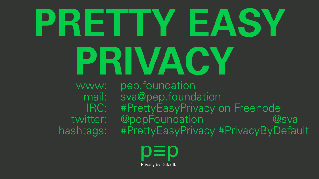 Www: Mail: IRC: Twitter: Hashtags: Pep.Foundation Sva@Pep