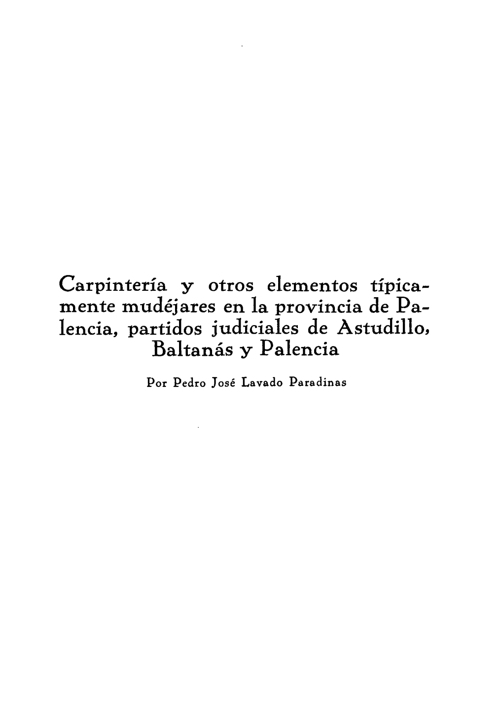 Carpintería Y Otros Elementos Típica- Mente Mudéjares En La Provincia De Pa- Lencia, Partidos Judiciales De Astudillo, Baltanás Y Palencia