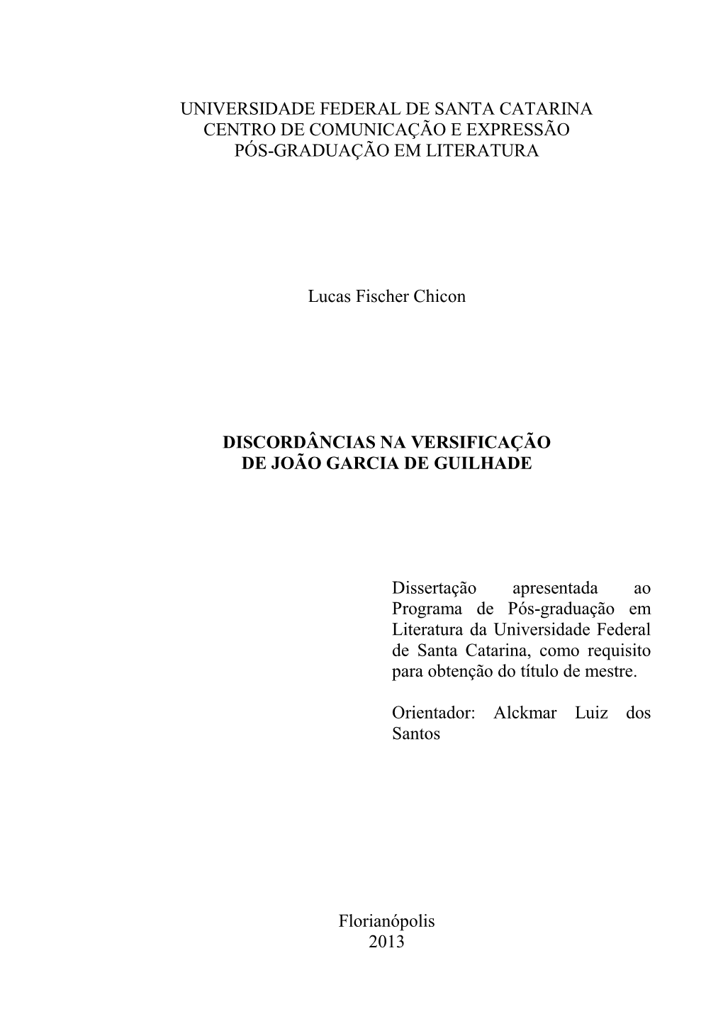 UNIVERSIDADE FEDERAL DE SANTA CATARINA CENTRO DE COMUNICAÇÃO E EXPRESSÃO PÓS-GRADUAÇÃO EM LITERATURA Lucas Fischer Chicon