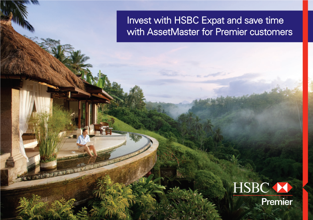 Invest with HSBC Expat and Save Time with Assetmaster for Premier Customers Take Control of Your Investments with Assetmaster