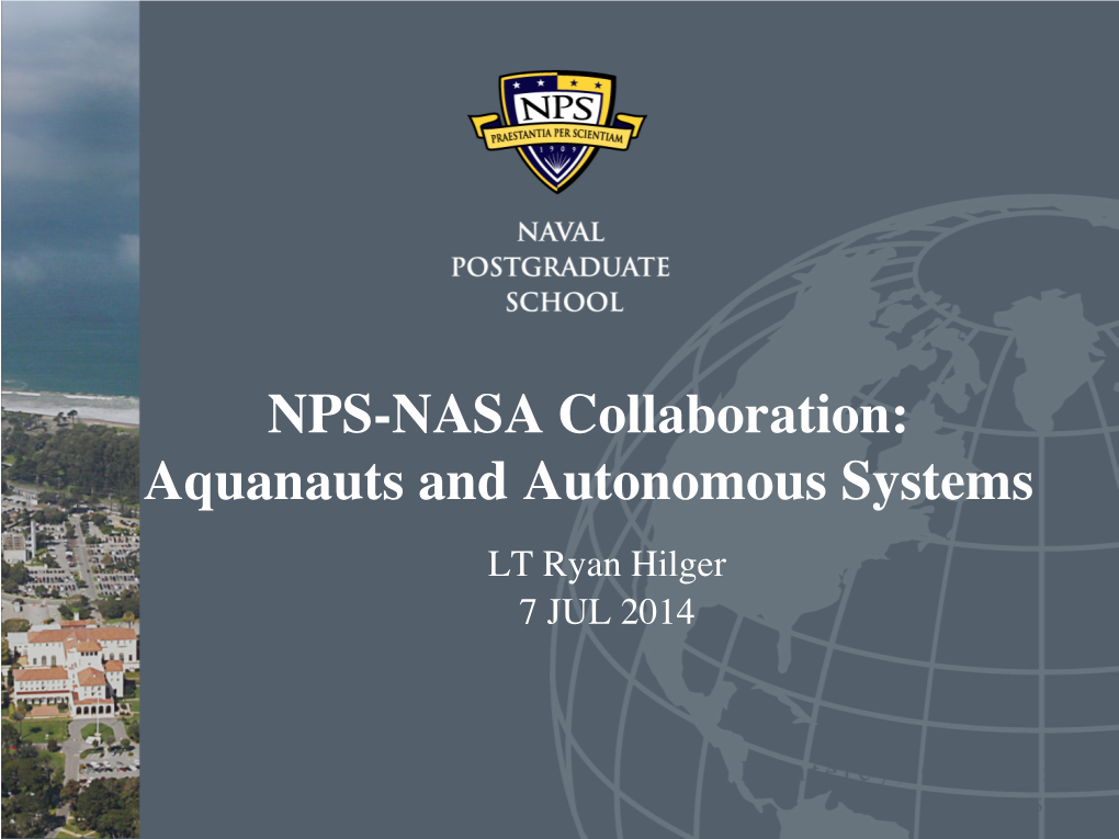 NPS-NASA Collaboration: Aquanauts and Autonomous Systems LT Ryan Hilger 7 JUL 2014