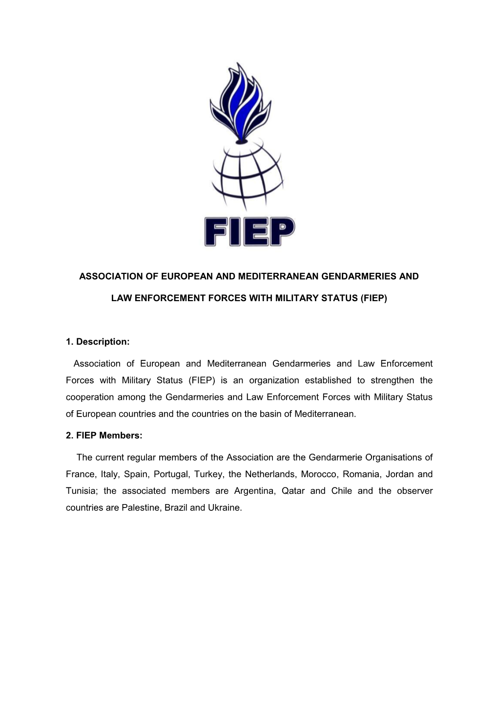 ASSOCIATION of EUROPEAN and MEDITERRANEAN GENDARMERIES and LAW ENFORCEMENT FORCES with MILITARY STATUS (FIEP) 1. Description: As