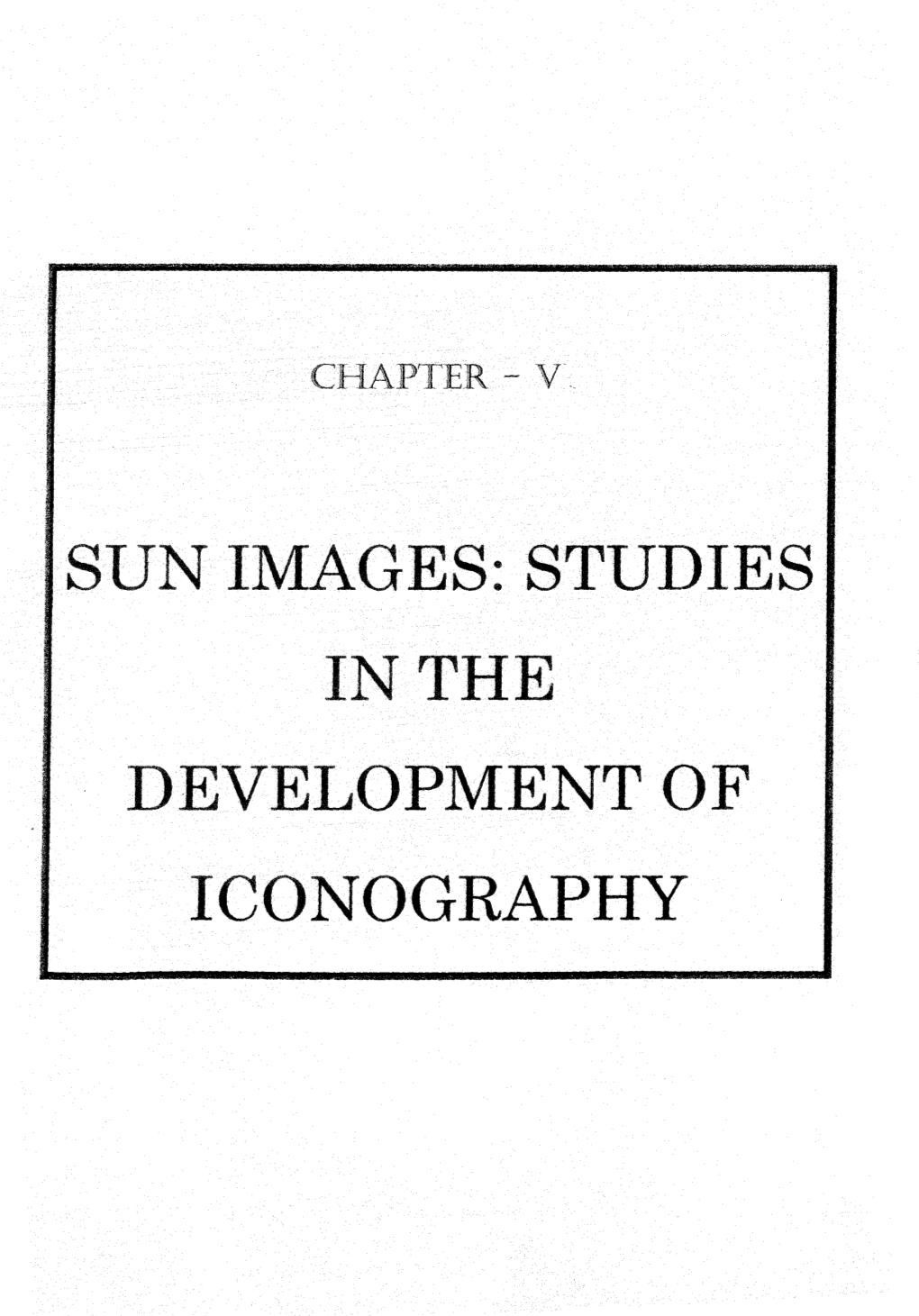 ·Sun Images: Studies in the · Development of Iconography Chapter- V