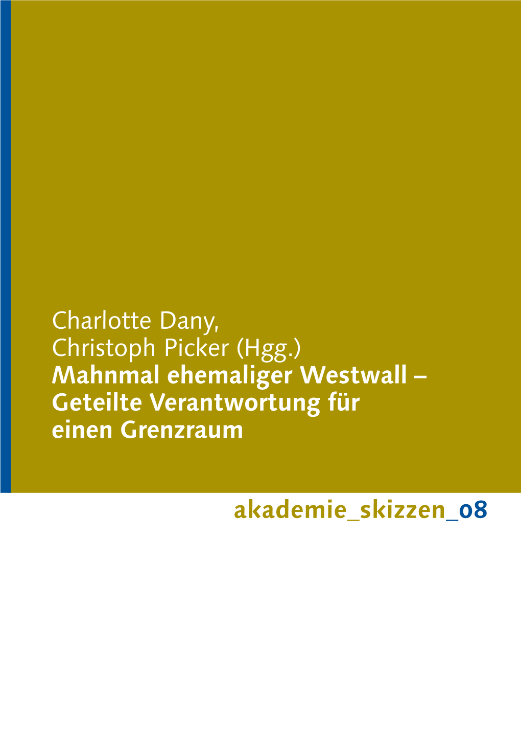 Charlotte Dany, Christoph Picker (Hgg.) Mahnmal Ehemaliger Westwall – Geteilte Verantwortung Für Einen Grenzraum