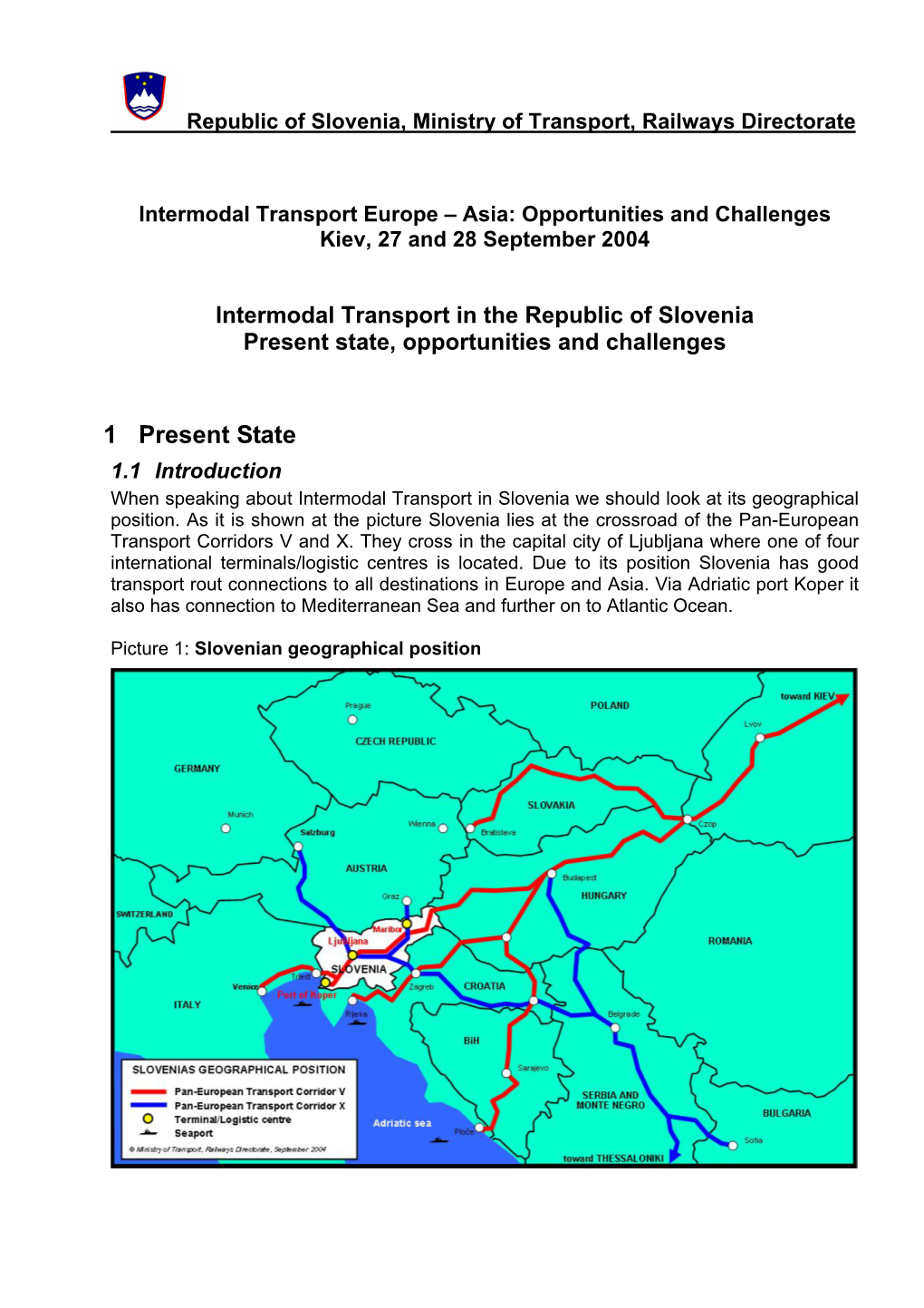 1 Present State 1.1 Introduction When Speaking About Intermodal Transport in Slovenia We Should Look at Its Geographical Position