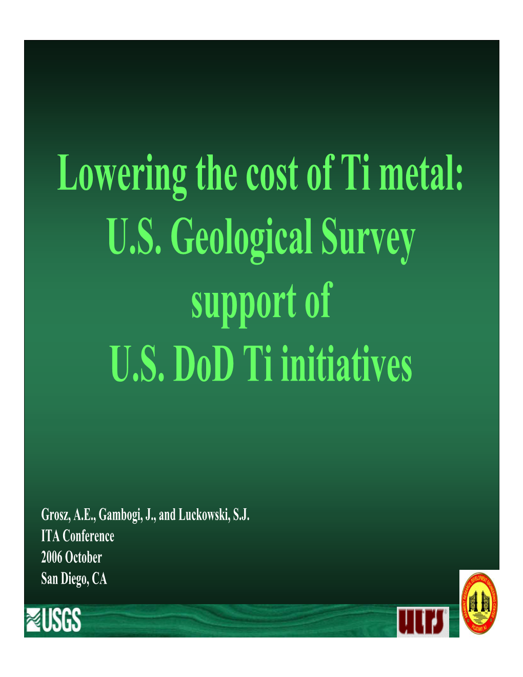 Lowering the Cost of Ti Metal: U.S. Geological Survey Support of U.S. Dod Ti Initiatives
