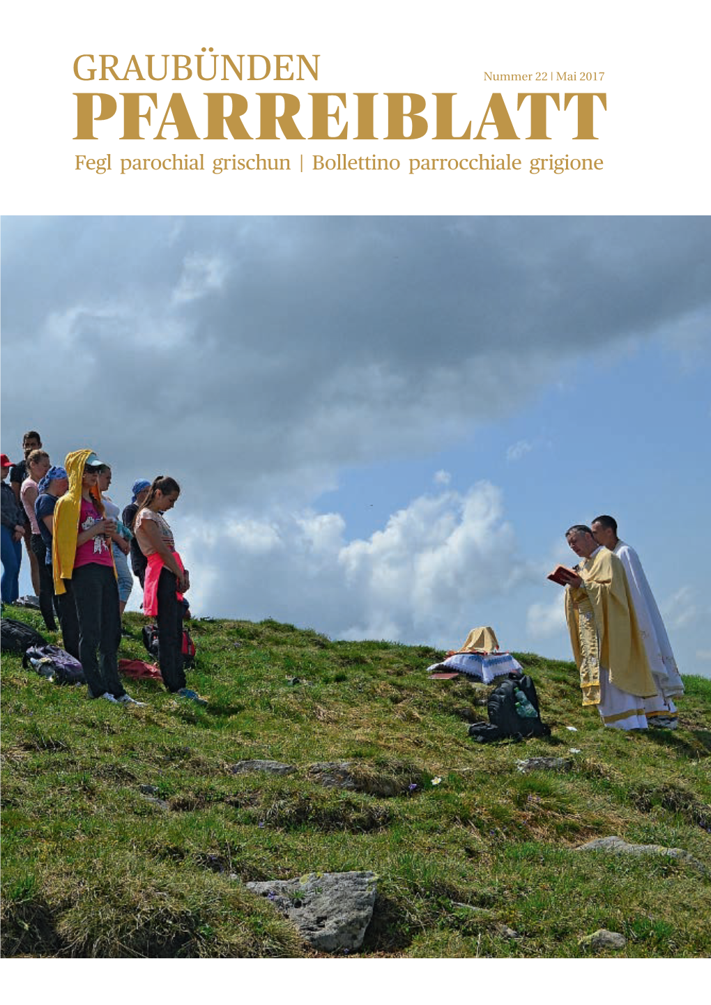 Pfarreiblatt Fegl Parochial Grischun | Bollettino Parrocchiale Grigione 2 Pfarreiblatt Graubünden | Mai 2017