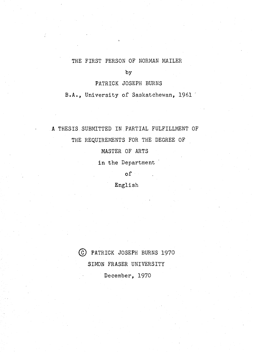 THE FIRST PERSON of NORMAN MAILER by PATRICK JOSEPH BURNS B.A., University of Saskatchewan, 1961'